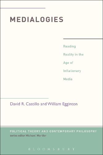 Medialogies: Reading Reality in the Age of Inflationary Media - Political Theory and Contemporary Philosophy (Paperback)