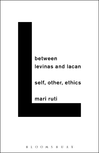 Between Levinas and Lacan: Self, Other, Ethics (Hardback)