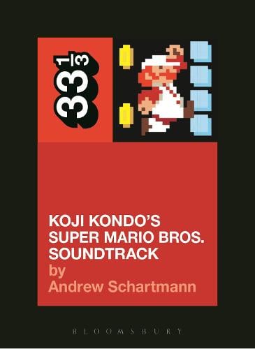 Koji Kondo's Super Mario Bros. Soundtrack - 33 1/3 (Paperback)