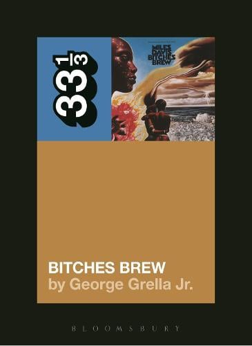 Miles Davis' Bitches Brew - George Grella