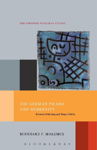 The German Picaro and Modernity: Between Underdog and Shape-Shifter - New Directions in German Studies (Paperback)