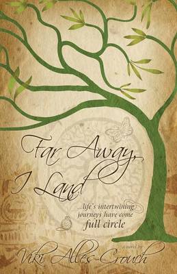Far Away, I Land ....Life's Intertwining Journeys Have Come Full Circle (Paperback)