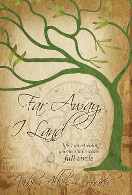 Far Away, I Land ....Life's Intertwining Journeys Have Come Full Circle (Hardback)