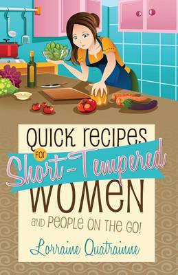 Quick Recipes for Short-Tempered Women and People on the Go! (Paperback)