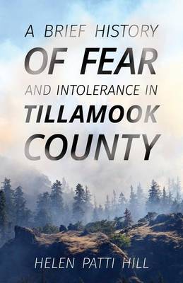 A Brief History of Fear and Intolerance in Tillamook County (Paperback)