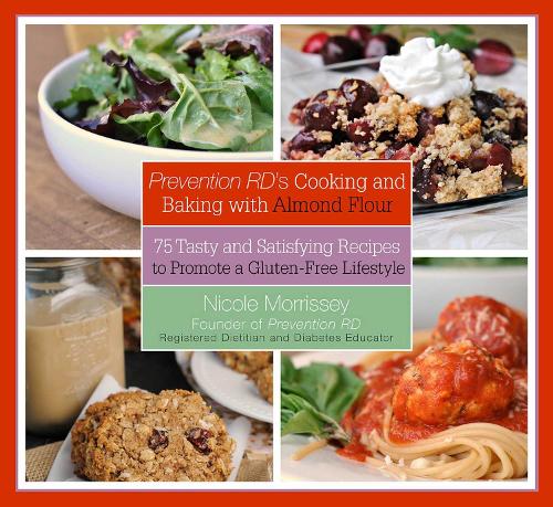 Prevention RD's Cooking and Baking with Almond Flour: 75 Tasty and Satisfying Recipes to Promote a Gluten-Free Lifestyle (Hardback)
