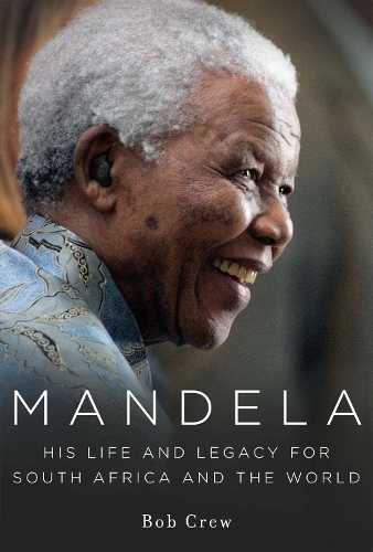 Mandela: His Life and Legacy for South Africa and the World (Hardback)
