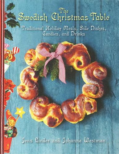 The Swedish Christmas Table: Traditional Holiday Meals, Side Dishes, Candies, and Drinks (Hardback)