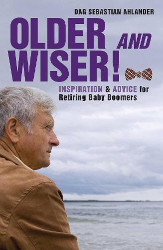 Older and Wiser: Inspiration and Advice for Retiring Baby Boomers (Hardback)
