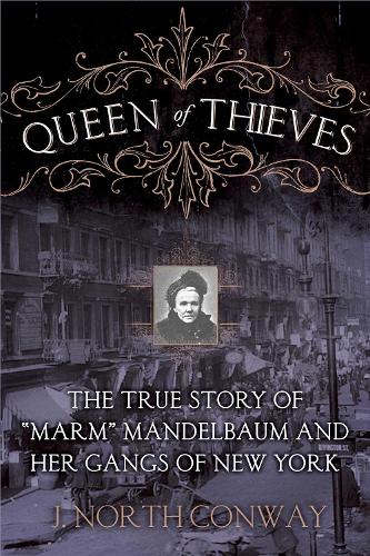 Queen of Thieves: The True Story of "Marm" Mandelbaum and Her Gangs of New York (Hardback)
