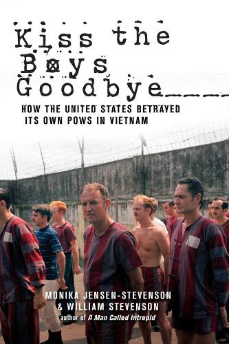Kiss the Boys Goodbye: How the United States Betrayed Its Own POWs in Vietnam (Paperback)