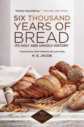 Six Thousand Years of Bread: Its Holy and Unholy History (Paperback)