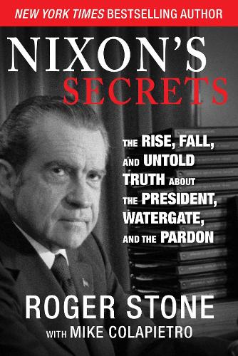 Nixon's Secrets: The Rise, Fall, and Untold Truth about the President, Watergate, and the Pardon (Hardback)