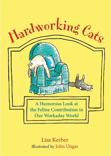 Hardworking Cats: A Humorous Look at the Feline Contribution to Our Workaday World (Hardback)