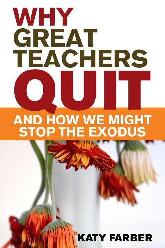 Why Great Teachers Quit and How We Might Stop the Exodus (Paperback)