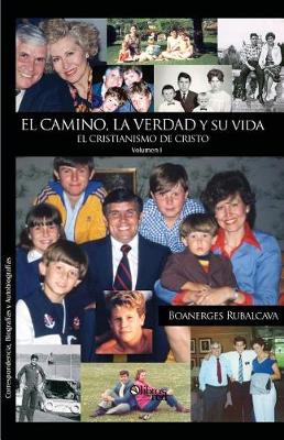 El Camino, La Verdad y Su Vida. El Cristianismo de Cristo. Volumen I (Paperback)