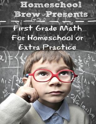 First Grade Math: (for Homeschool or Extra Practice) (Paperback)