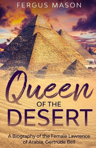 Queen of the Desert: A Biography of the Female Lawrence of Arabia, Gertrude Bell (Paperback)