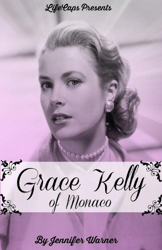Grace Kelly of Monaco: The Inspiring Story of How an American Film Star Became a Princess (Paperback)