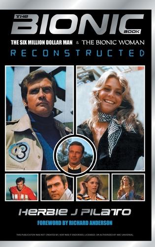 The Bionic Book: The Six Million Dollar Man and the Bionic Woman Reconstructed (Hardback)