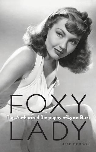 Foxy Lady: The Authorized Biography of Lynn Bari (Hardback)