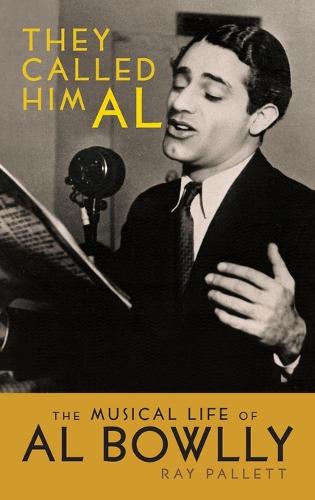 They Called Him Al: The Musical Life of Al Bowlly (Hardback) (Hardback)