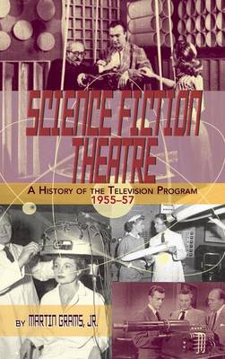 Science Fiction Theatre a History of the Television Program, 1955-57 (Hardback) (Hardback)