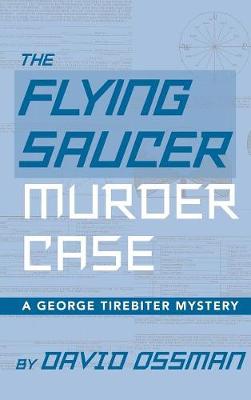 The Flying Saucer Murder Case - A George Tirebiter Mystery (Hardback) (Hardback)