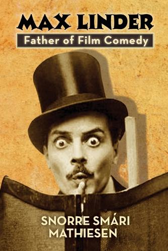 Max Linder: Father of Film Comedy (Paperback)