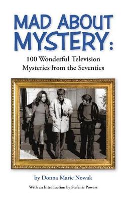 Mad about Mystery: 100 Wonderful Television Mysteries from the Seventies (Hardback) (Hardback)