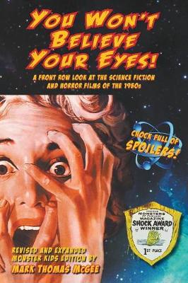 You Won't Believe Your Eyes! (Revised and Expanded Monster Kids Edition): A Front Row Look at the Science Fiction and Horror Films of the 1950s (hardback) (Hardback)