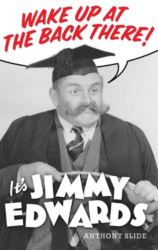 Wake Up at the Back There: It's Jimmy Edwards (Hardback) (Hardback)