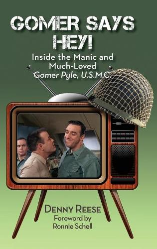 Gomer Says Hey! Inside the Manic and Much-Loved Gomer Pyle, U.S.M.C. (hardback) (Hardback)