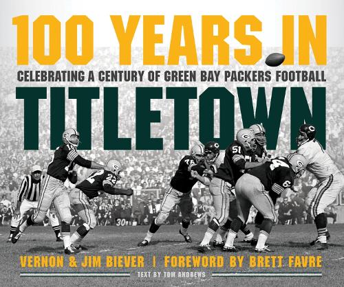 100 Years in Titletown: Celebrating a Century of Green Bay Packers Football (Hardback)