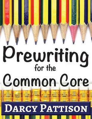 Prewriting for the Common Core: Writing, Language, Reading, and Speaking & Listening Activities Aligned to the Common Core (Paperback)
