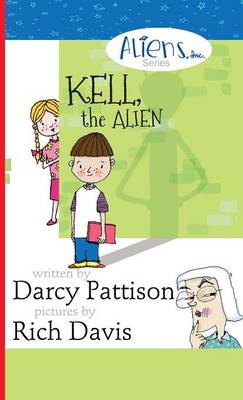 Kell, the Alien: Aliens, Inc. Chapter Book Series - Aliens, Inc. 1 (Hardback)