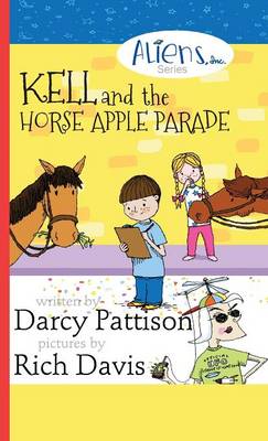 Kell and the Horse Apple Parade: Aliens, Inc. Chapter Book Series, Book 2 - Aliens, Inc. 2 (Hardback)