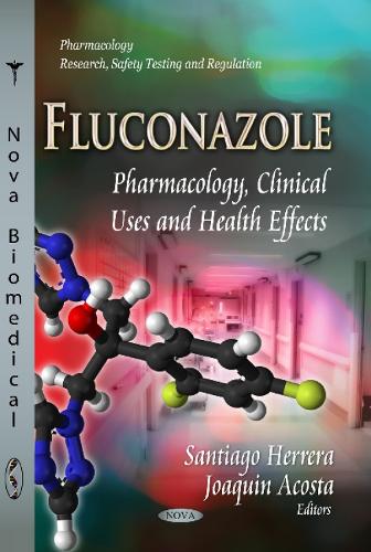 Fluconazole: Pharmacology, Clinical Uses & Health Effects (Paperback)