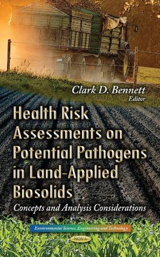 Health Risk Assessments on Potential Pathogens in Land-Applied Biosolids: Concepts & Analysis Considerations (Hardback)