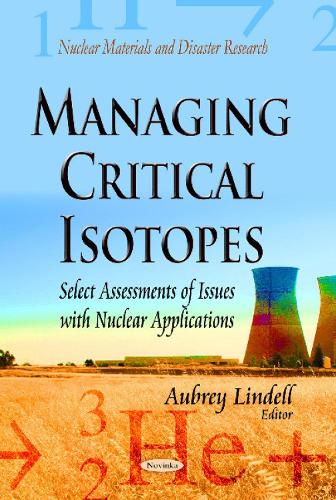 Managing Critical Isotopes: Select Assessments of Issues with Nuclear Applications (Paperback)