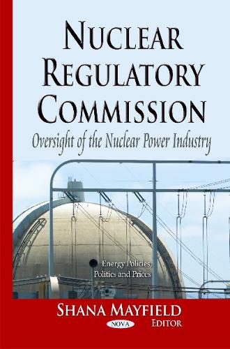 Nuclear Regulatory Commission: Oversight of the Nuclear Power Industry (Paperback)