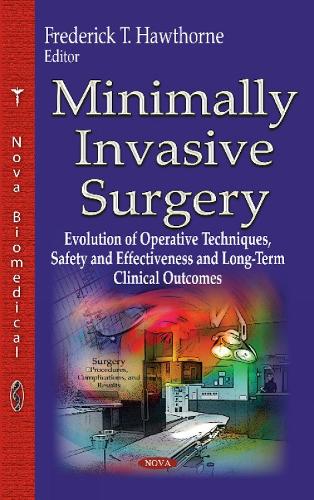 Minimally Invasive Surgery: Evolution of Operative Techniques, Safety & Effectiveness & Long-Term Clinical Outcomes (Hardback)