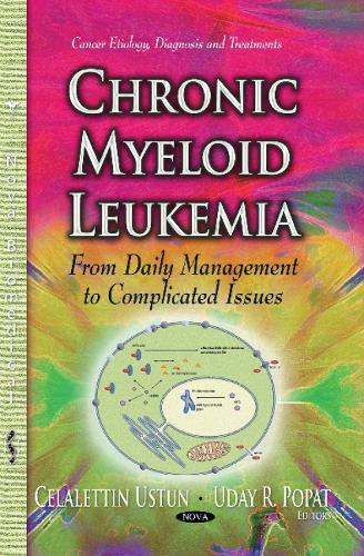 Chronic Myeloid Leukemia: From Daily Management to Complicated Issues (Hardback)