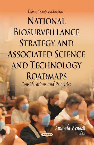 National Biosurveillance Strategy & Associated Science & Technology Roadmaps: Considerations & Priorities (Paperback)
