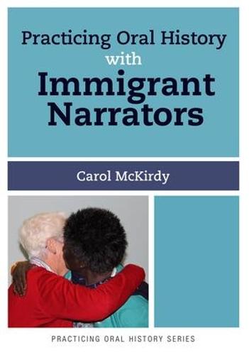 Practicing Oral History with Immigrant Narrators - Practicing Oral History (Paperback)
