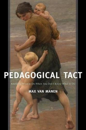 Pedagogical Tact: Knowing What to Do When You Don't Know What to Do - Phenomenology of Practice (Hardback)