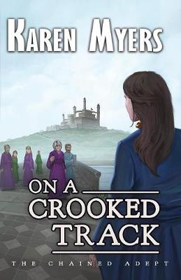 On a Crooked Track: A Lost Wizard's Tale - Chained Adept 4 (Paperback)