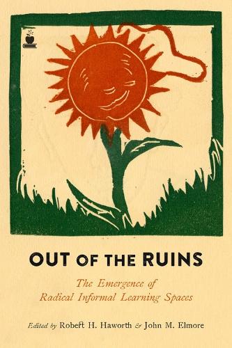 Out Of The Ruins: The Emergence of Radical Informal Learning Spaces (Paperback)