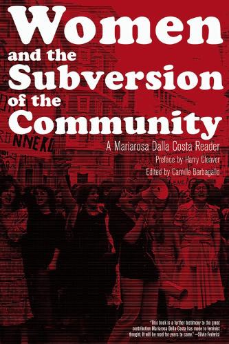 Women And The Subversion Of The Community: A Mariarosa Dalla Costa Reader (Paperback)