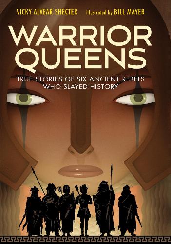 Warrior Queens: True Stories of Six Ancient Rebels Who Slayed History (Hardback)